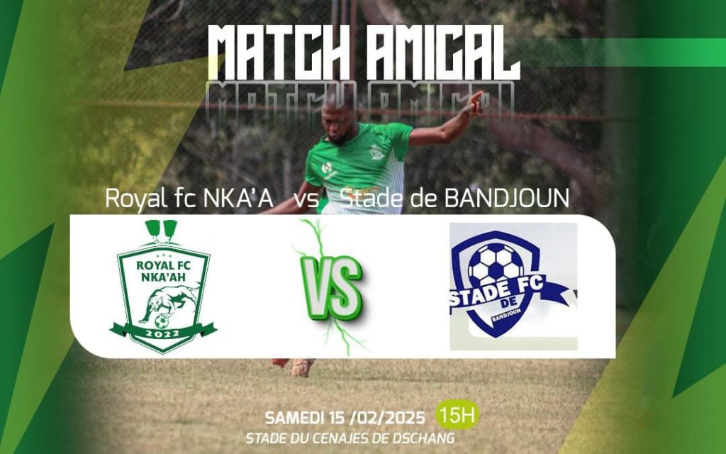 Match Amical : Royal FC Nka&rsquo;a vs Stade de Bandjoun – Une Rencontre Clé pour la Préparation Régionale